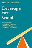 Leverage For Good An Introduction To The New Frontiers Of Philanthropy And Social Investment English Edition