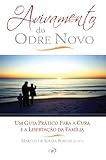 O Avivamento Do Odre Novo Um Guia Prtico Para A Cura E Libertao Da Famlia Portuguese Edition