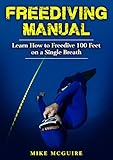 Freediving Manual Learn How To Freedive 100 Feet On A Single Breath Spearfishing And Freediving Book 2 English Edition