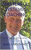 Masterful Systemic Coaching The Systemic Coaching Collection English Edition
