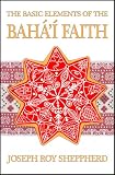The Basic Elements Of The Bah Faith An Illustrated And Very Readable Introductory Book English Edition