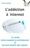 Laddiction Internet 21 Jours Pour Vaincre Sa Dpendance Et Ne Plus Perdre Son Temps