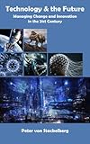 Technology The Future Managing Change And Innovation In The 21st Century English Edition