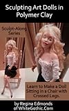 Sculpting Art Dolls In Polymer Clay Sculptalong Series Book 1 English Edition