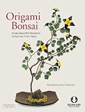 Origami Bonsai Create Beautiful Botanical Sculptures From Paper Origami Book With 14 Beautiful Projects And Downloadable Instructional Dvd English Edition