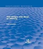 The Origin And Goal Of History Routledge Revivals English Edition