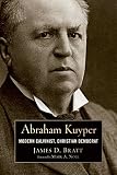 Abraham Kuyper Modern Calvinist Christian Democrat Library Of Religious Biography Lrb