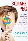 Square Peg My Story And What It Means For Raising Innovators Visionaries And Outofthebox Thinkers English Edition