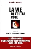 La Vie De L'autre C%C3%B4t%C3%A9 : Le T%C3%A9moignage D'une Femme Qui Communique Avec L'au Del%C3%A0 (ph%C3%A9nom%C3%A8nes Myst%C3%A9rieux)