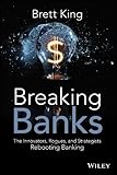 Breaking Banks The Innovators Rogues And Strategists Rebooting Banking English Edition