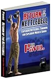 Return Of The Kettlebell Explosive Kettlebell Training For Explosive Muscle Gains English Edition