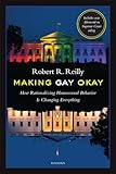 Making Gay Okay How Rationalizing Homosexual Behavior Is Changing Everything English Edition