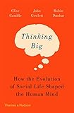 Thinking Big How The Evolution Of Social Life Shaped The Human Mind English Edition