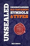 Unsealed Understanding Old Testament Symbols Types Shadows And Types Of The Bible Book 1 English Edition