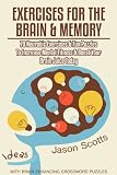 Exercises For The Brain And Memory 70 Neurobic Exercises Fun Puzzles To Increase Mental Fitness Boost Your Brain Juice Today With Crossword Puzzles English Edition