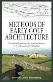 Methods Of Early Golf Architecture The Selected Writings Of Alister Mackenzie Hs Colt And Aw Tillinghast Volume 1 English Edition