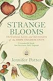 Strange Blooms The Curious Lives And Adventures Of The John Tradescants English Edition