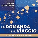 La Domanda E Il Viaggio A Proposito Di Vita Spirituale Le Parole Della Spiritualit Italian Edition