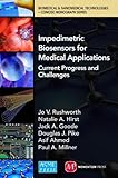 Impedimetric Biosensors For Medical Applications Current Progress And Challenges English Edition