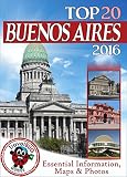 Buenos Aires Travel Guide 2016 Essential Tourist Information Maps Photos New Edition