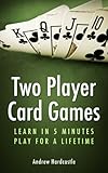 Two Player Card Games Learn Euchre Gin Rummy Whist Plus Many More Card Games Learn In 5 Minutes Play For A Lifetime English Edition
