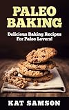 Paleo Baking Delicious Baking Recipes For The Paleo Lover Cookies Muffin Cupcakes Pies Cakes Bagel Pretzel Tortillas English Edition