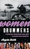 Women Drummers A History From Rock And Jazz To Blues And Country English Edition