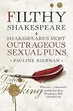 Filthy Shakespeare Shakespeares Most Outrageous Sexual Puns English Edition