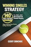 Winning Singles Strategy For Recreational Tennis Players 140 Tips And Tactics For Transforming Your Game English Edition