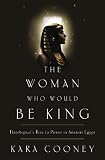 The Woman Who Would Be King Hatshepsuts Rise To Power In Ancient Egypt English Edition