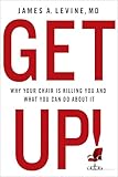 Get Up Why Your Chair Is Killing You And What You Can Do About It English Edition
