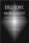 Delusions of Normality:: Sanity, Drugs, Sex, Money and Beliefs in America