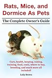 Rats Mice And Dormice As Pets The Complete Owners Guide Care Health Keeping Raising Training Food Costs Where To Buy Breeding And Much More All Included English Edition
