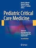 Pediatric Critical Care Medicine Volume 4 Perioperative Care Of The Critically Ill Or Injured Child English Edition
