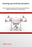 Starting Out With Quadcopters A Guide To Buying And Flying Dji Phantom Blade 350qx And Walkera Qr X350 Ready To Fly Quadcopters English Edition