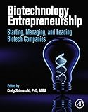Biotechnology Entrepreneurship Starting Managing And Leading Biotech Companies English Edition