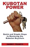 Kubotan Power Quick And Simple Steps To Mastering The Kubotan Keychain English Edition