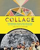 Collage Contemporary Artists Hunt And Gather Cut And Paste Mash Up And Transform English Edition