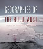 Geographies Of The Holocaust The Spatial Humanities English Edition
