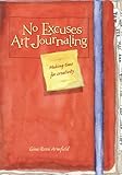 No Excuses Art Journaling Making Time For Creativity English Edition
