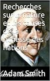 Recherches Sur La Nature Et Les Causes De La Richesse Des Nations