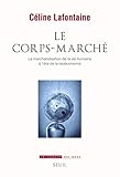 Le Corps March%C3%A9. La Marchandisation De La Vie Humaine %C3%A0 L'%C3%A8re De La Bio%C3%A9conomie (couleur Idees)