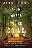 Know Where Youre Going A Complete Buddhist Guide To Meditation Faith And Everyday Transcendence English Edition