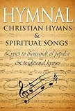 Hymnal Ancient Hymns Spiritual Songs Lyrics To Thousands Of Popular Traditional Christian Hymns English Edition