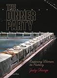 The Dinner Party Restoring Women To History English Edition