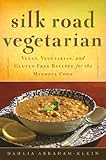 Silk Road Vegetarian Vegan Vegetarian And Gluten Free Recipes For The Mindful Cook English Edition