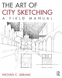 The Art Of City Sketching A Field Manual English Edition
