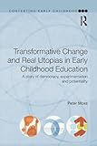 Transformative Change And Real Utopias In Early Childhood Education A Story Of Democracy Experimentation And Potentiality Contesting Early Childhood English Edition