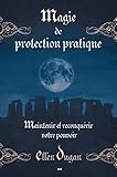 Magie De Protection Pratique: Maintenir Et Reconqu%C3%A9rir Votre Pouvoir