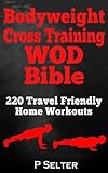 Bodyweight Training Bodyweight Cross Training Wod Bible 220 Travel Friendly Home Workouts Bodyweight Training Bodyweight Exercises Strength Training Home Workout Gymnastics English Edition